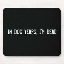 In Dog Years, I'm Dead Mousepad