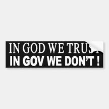 IN GOD WE TRUST, IN GOV WE DON'T! BUMPER STICKERS