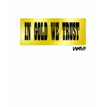 IN GOLD WE TRUST t-shirts