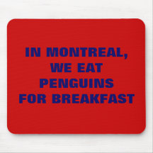 IN MONTREAL, WE EAT PENGUINS FOR BREAKFAST MOUSE PAD