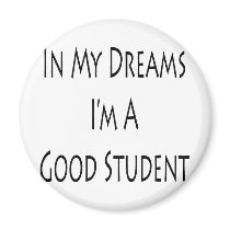 In My Dreams Im A Good Student Fridge Magnet