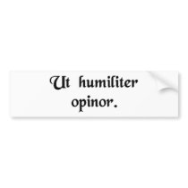 In my humble opinion. bumper stickers