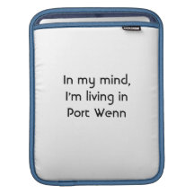 In my mind, I'm living in Port Wenn Sleeves For iPads