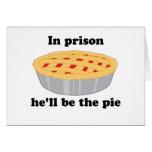 In prison He'll be the pie cards
