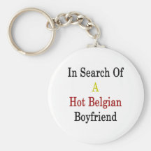 In Search Of A Hot Belgian Boyfriend Keychains