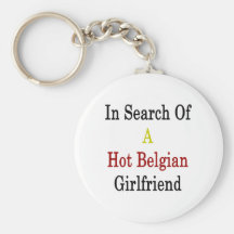 In Search Of A Hot Belgian Girlfriend Key Chain