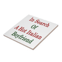 In Search Of A Hot Italian Boyfriend Ceramic Tile