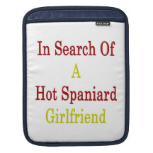 In Search Of A Hot Spaniard Girlfriend Sleeve For iPads