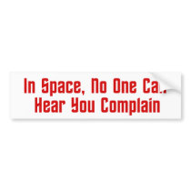 In Space, No One Can Hear You Complain Bumper Sticker