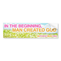 IN THE BEGINNING, MAN CREATED GOD - Bumper sticker