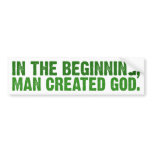 In The Beginning, Man Created God bumper stickers