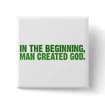 In The Beginning, Man Created God Pinback Button