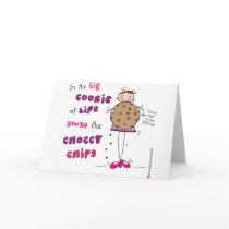 In the Big Cookie Of Life You're The Choccy Chips
