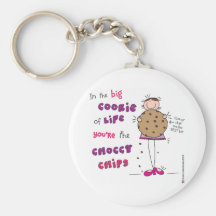 In the Big Cookie Of Life You're The Choccy Chips Key Chain