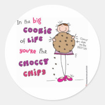 In the Big Cookie Of Life You're The Choccy Chips Round Sticker