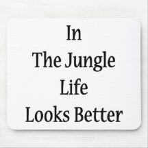In The Jungle Life Looks Better Mouse Pad