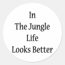 In The Jungle Life Looks Better Stickers