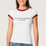 Inch by inch, Anything is a cinch t-shirts
