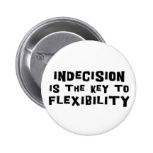 Indecision Is The Key To Flexibility Pins