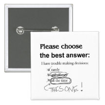 Indecisive - Trouble Making Decisions Pinback Button
