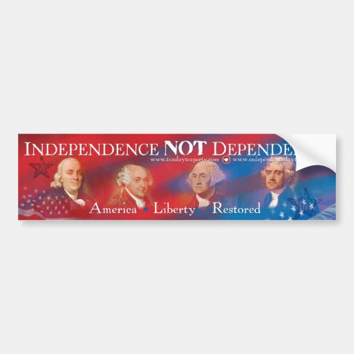 Independence NOT Dependence Bumper Sticker
