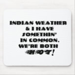 Indian weather & I have somethin in common Mouse Mats