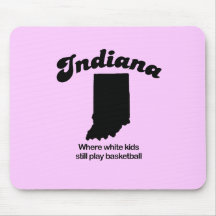 Indiana - Where white kids still play basketball Mousepad