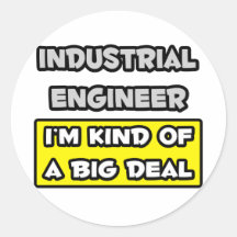 Industrial Engineer .. I'm Kind of a Big Deal Round Stickers