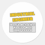 Industrial Engineer .. You're Impressed Round Sticker
