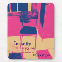 Insanity is my only means of relaxation mousepad