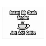 Instant 5th Grade Teacher...Just Add Coffee Postcards