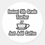 Instant 5th Grade Teacher...Just Add Coffee Stickers