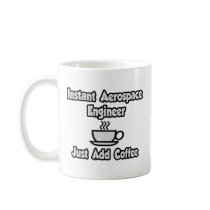 Instant Aerospace Engineer...Just Add Coffee Mug
