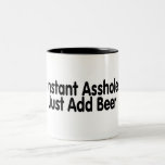 Instant Asshole Just Add Beer Coffee Mugs