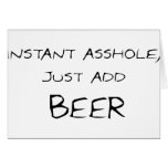 Instant Asshole, Just Add Beer Greeting Card