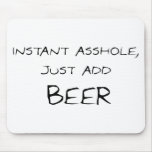 Instant Asshole, Just Add Beer Mousepads