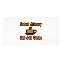 Instant Attorney...Just Add Coffee Personalized Photo Card