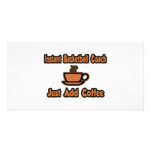 Instant Basketball Coach...Just Add Coffee Personalized Photo Card