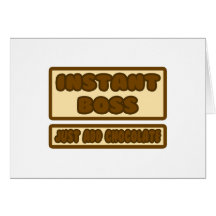 Instant Boss ... Just Add Chocolate Greeting Card