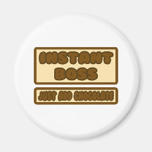 Instant Boss ... Just Add Chocolate Magnets