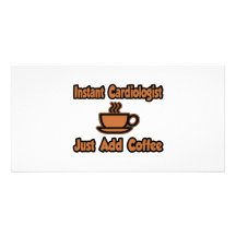Instant Cardiologist...Just Add Coffee Custom Photo Card