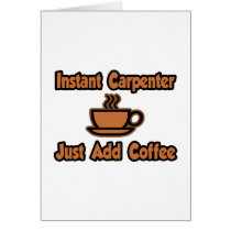 Instant Carpenter...Just Add Coffee