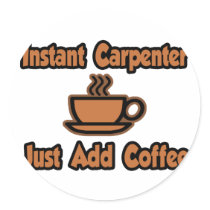 Instant Carpenter...Just Add Coffee