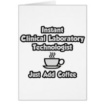 Instant Clinical Lab Tech .. Just Add Coffee Greeting Card