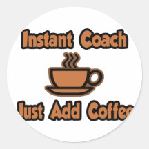 Instant Coach...Just Add Coffee Round Stickers