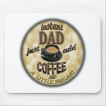 INSTANT DAD JUST ADD COFFEE (& A LITTLE SUGAR) MOUSEPAD