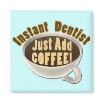 Instant Dentist Just Add Coffee