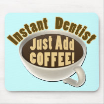 Instant Dentist Just Add Coffee