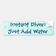 Instant Diver:Just Add Water Bumper Stickers