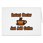 Instant Doctor...Just Add Coffee Greeting Cards
